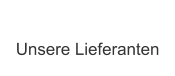Unsere Lieferanten